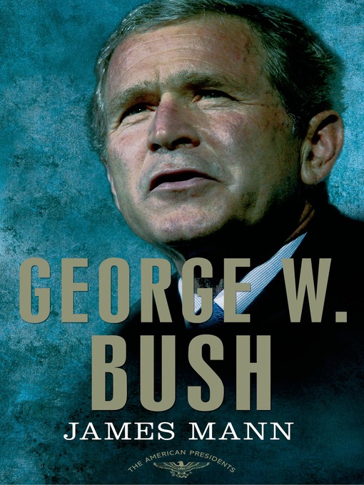 Title details for George W. Bush by James Mann - Available
